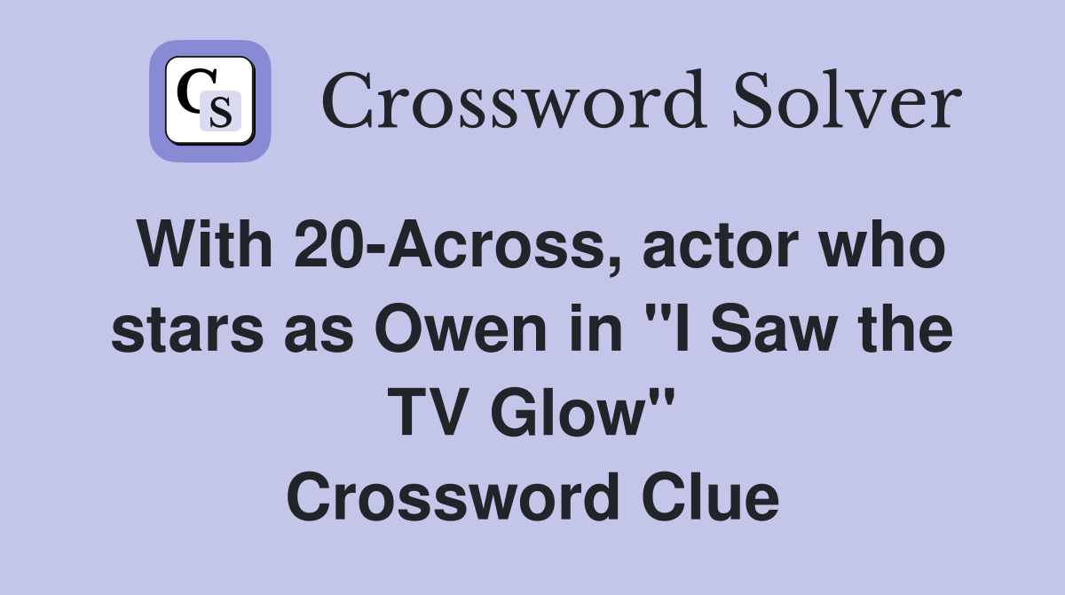 With 20Across, actor who stars as Owen in "I Saw the TV Glow